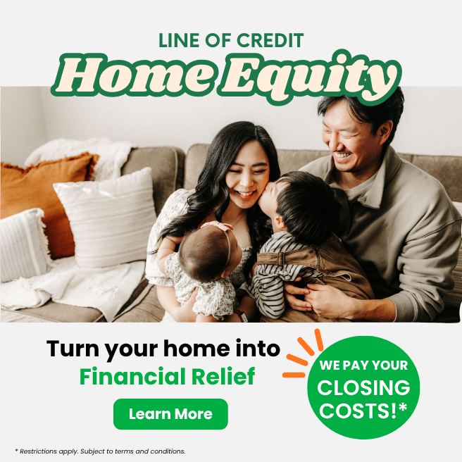 Turn your home into financial relief with a home equity line of credit click to learn more