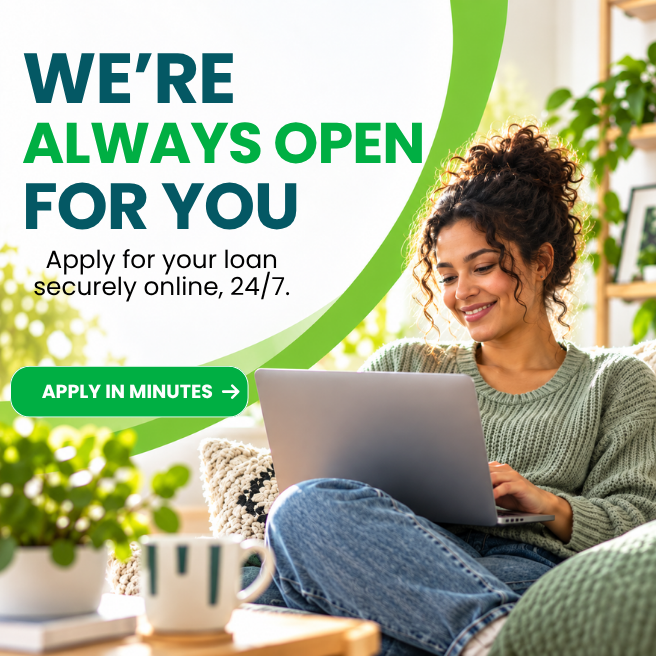 We're always open for you click to apply for a loan