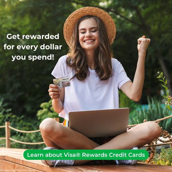 Get rewarded for every dollar you spend! Click to learn more about our Visa Rewards Credit Card!